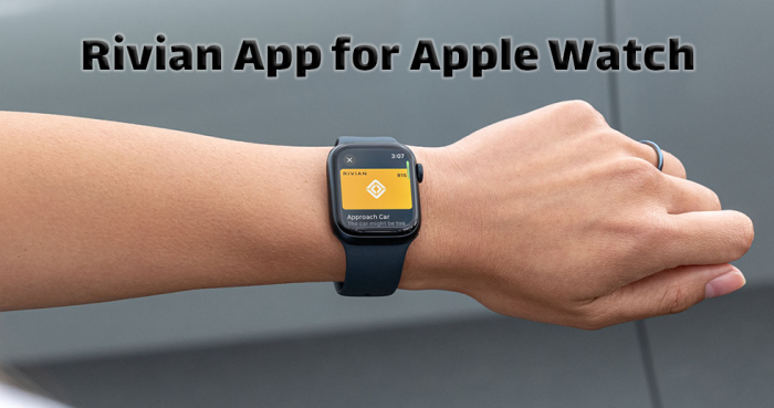 اپلیکیشن اختصاصی Rivian برای Apple Watch در راه است