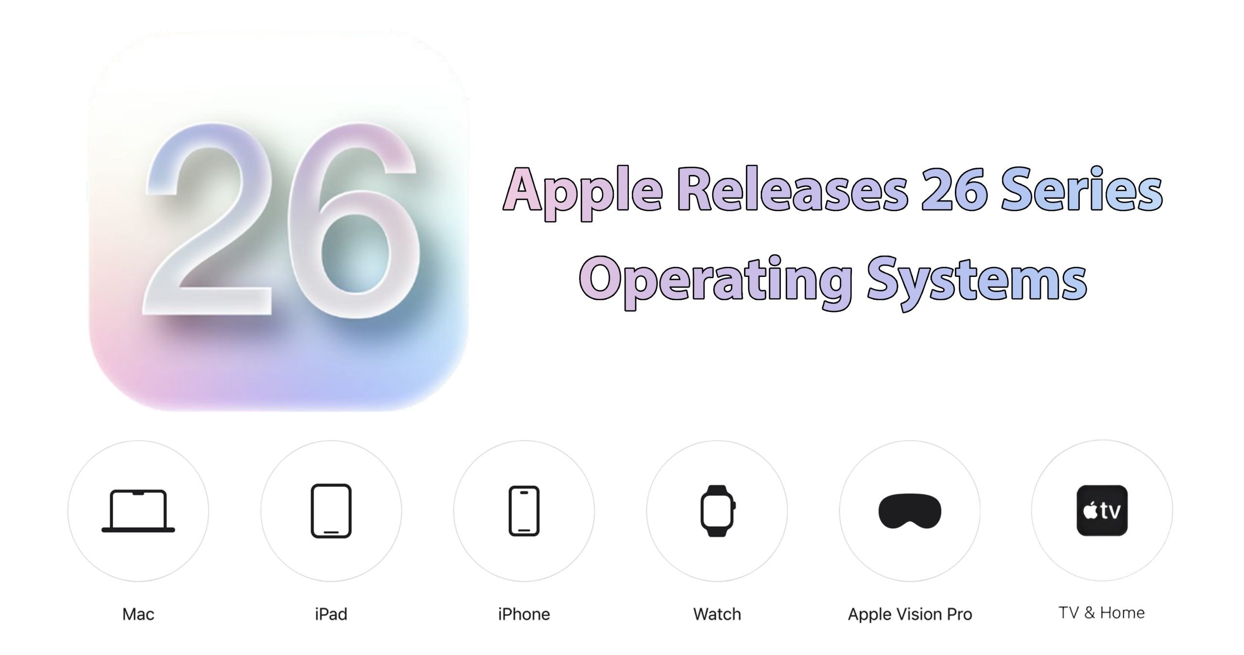 اپل سیستم عامل های سری ۲۶ را عرضه می کند iOS 26، iPadOS 26، macOS 26، tvOS 26